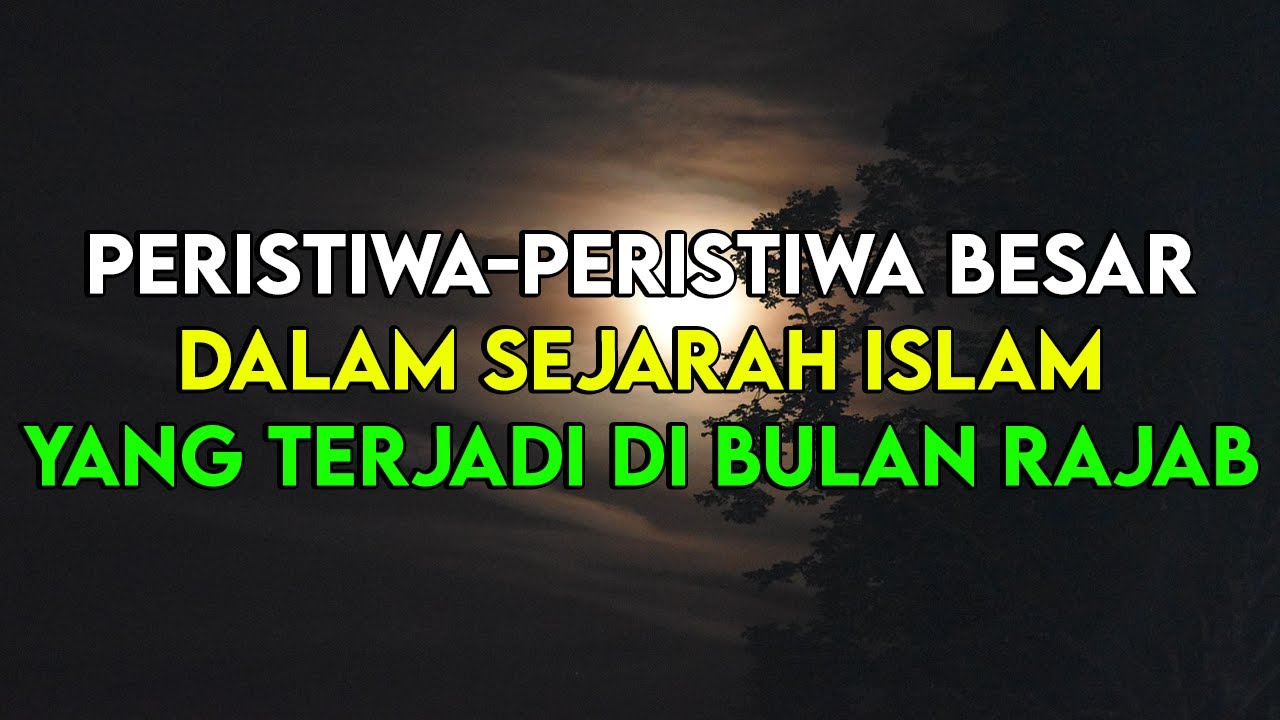 Peristiwa-Peristiwa Besar dalam Sejarah Islam yang Terjadi di Bulan Rajab