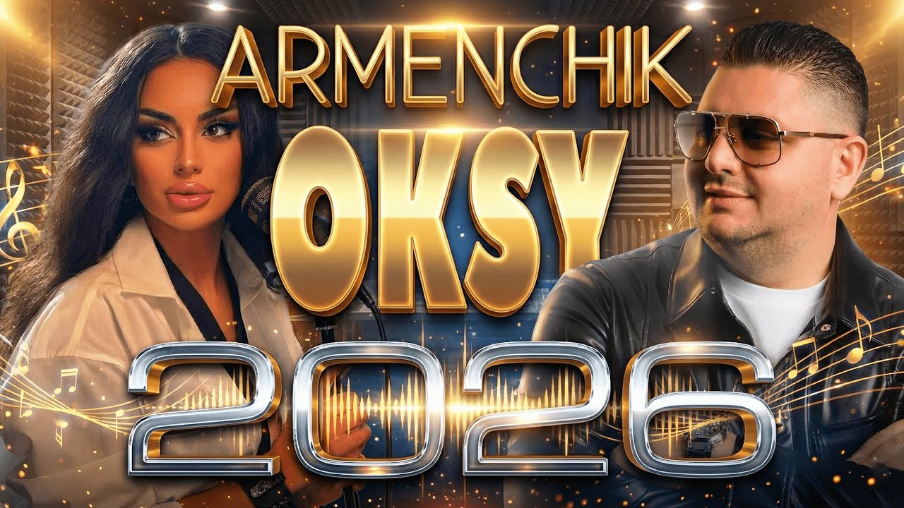 Oksy Avdalyan & Armenchik &ndash; TOP 2026 Mix 🔥 Erger 2026
