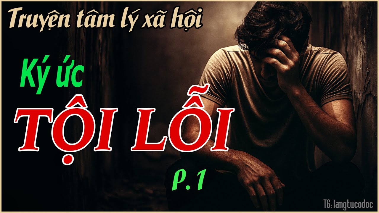 KÝ ỨC TỘI LỖI | Phần 1 | Những góc khuất, những điều tội lỗi đã trải qua của một thời...