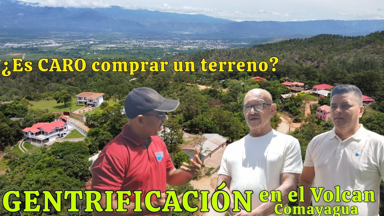 GENTRIFICACIÓN en COMAYAGUA!..¿Es caro comprar un terreno en El Volcan,Comayagua?