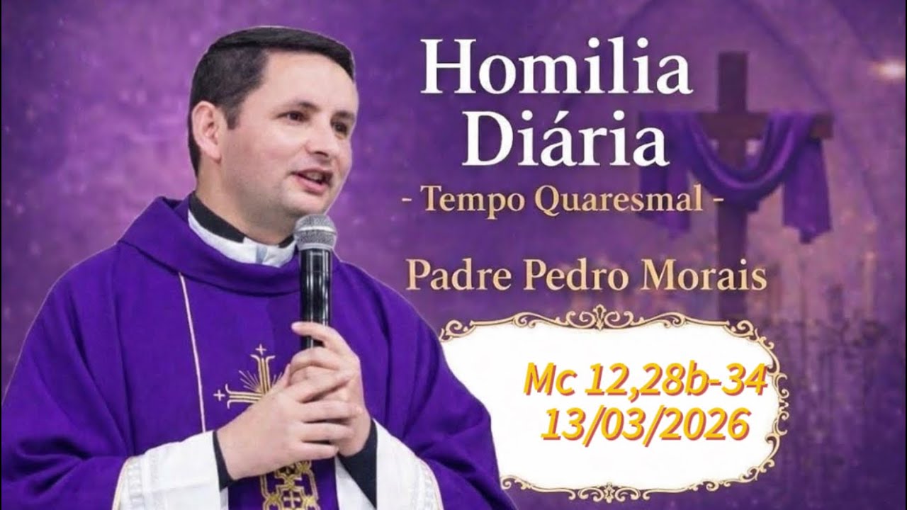Homilia Diária | 13/03/2026 | Mc 12,28b-34|