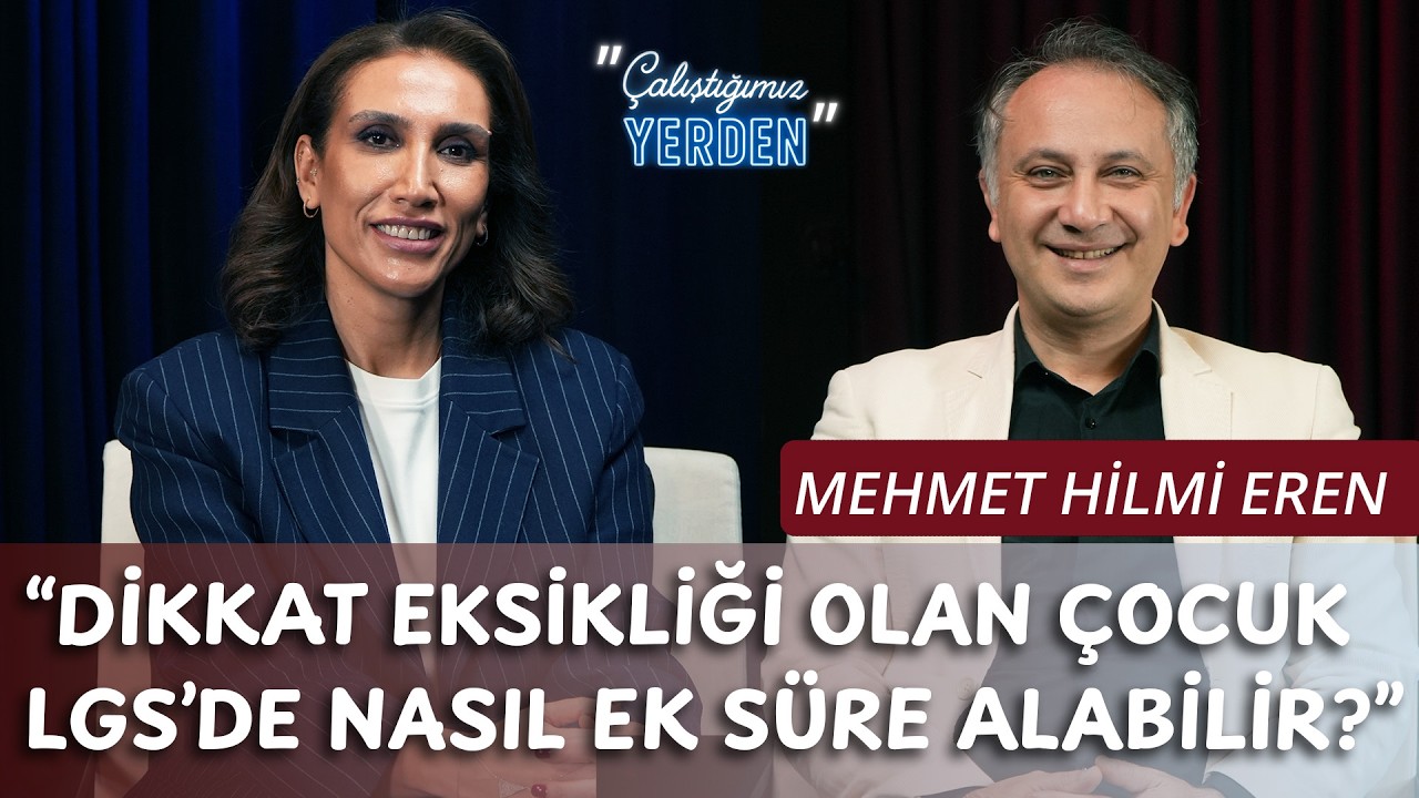 Dikkat Eksikliği ya da Öğrenme Güçlüğü Olan Çocuk LGS'de Nasıl Ek Süre Alabilir? | Mehmet Hilmi Eren