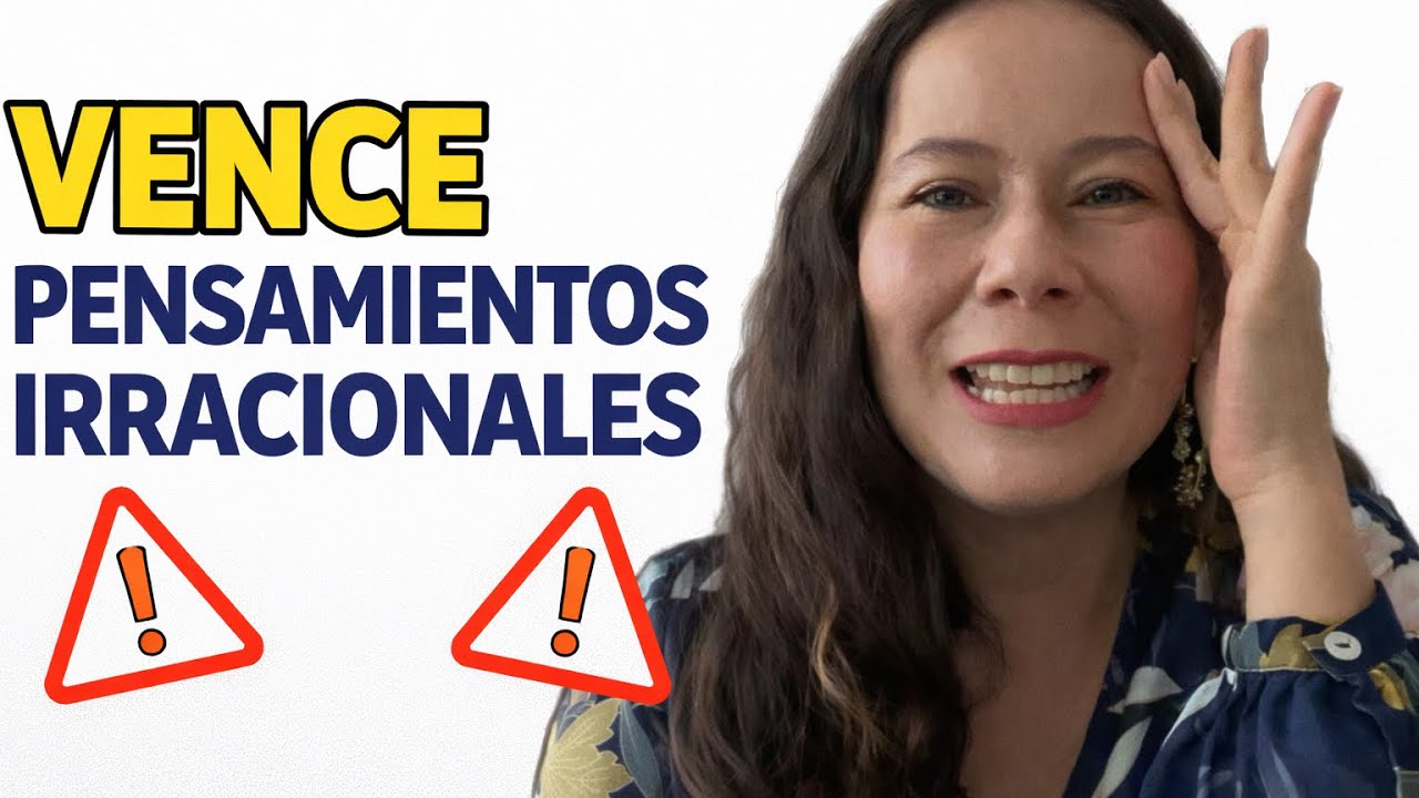 Vence los pensamientos irracionales