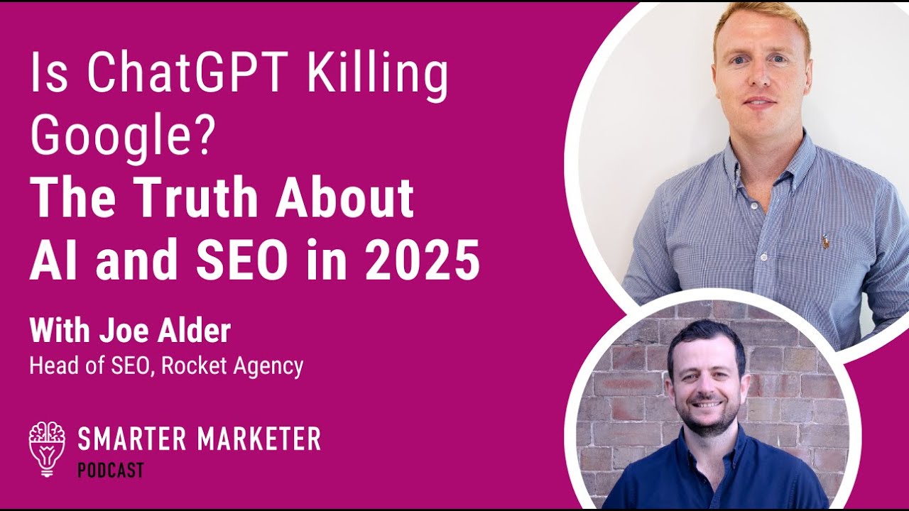 Is ChatGPT Killing Google? The Truth About AI and SEO in 2025 w Joe Alder | Smarter Marketer Podcast