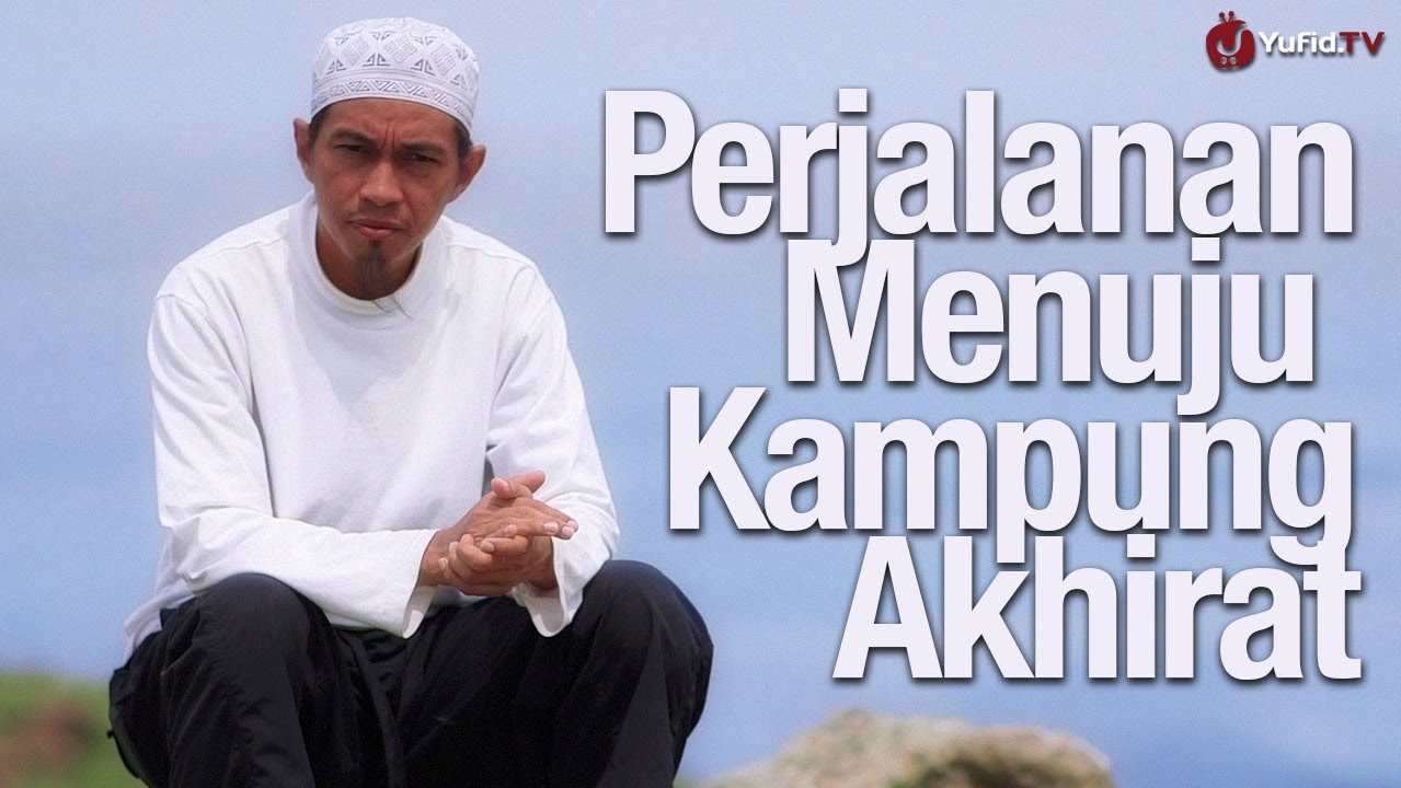 Ceramah Singkat Menyentuh Hati: Perjalanan Menuju Kampung Akhirat - Ustadz Abu Zubair al Hawary