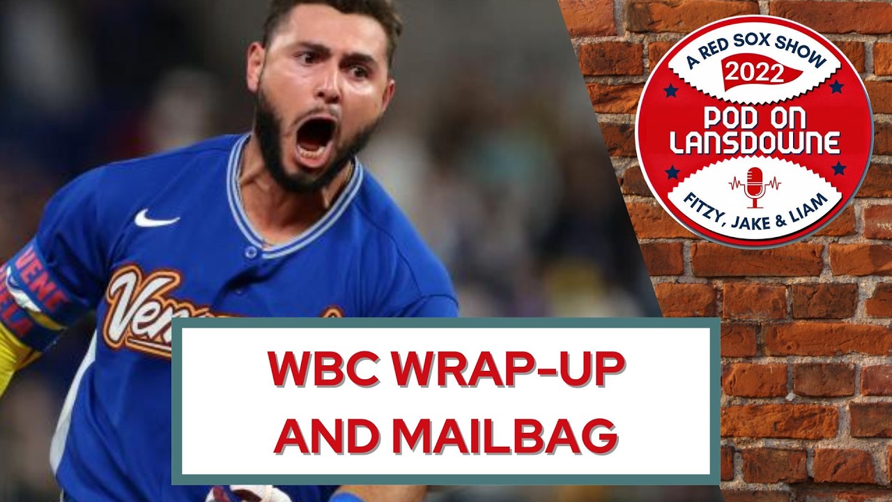 WBC Wrap-Up and Mailbag Q's Ahead of Red Sox Opening Day | Pod On Lansdowne: March 18 , 2026