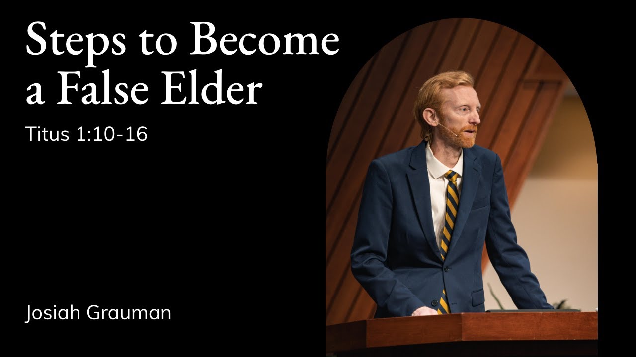 Josiah Grauman | TMS Chapel | Steps to Become a False Elder - Titus 1:10-16