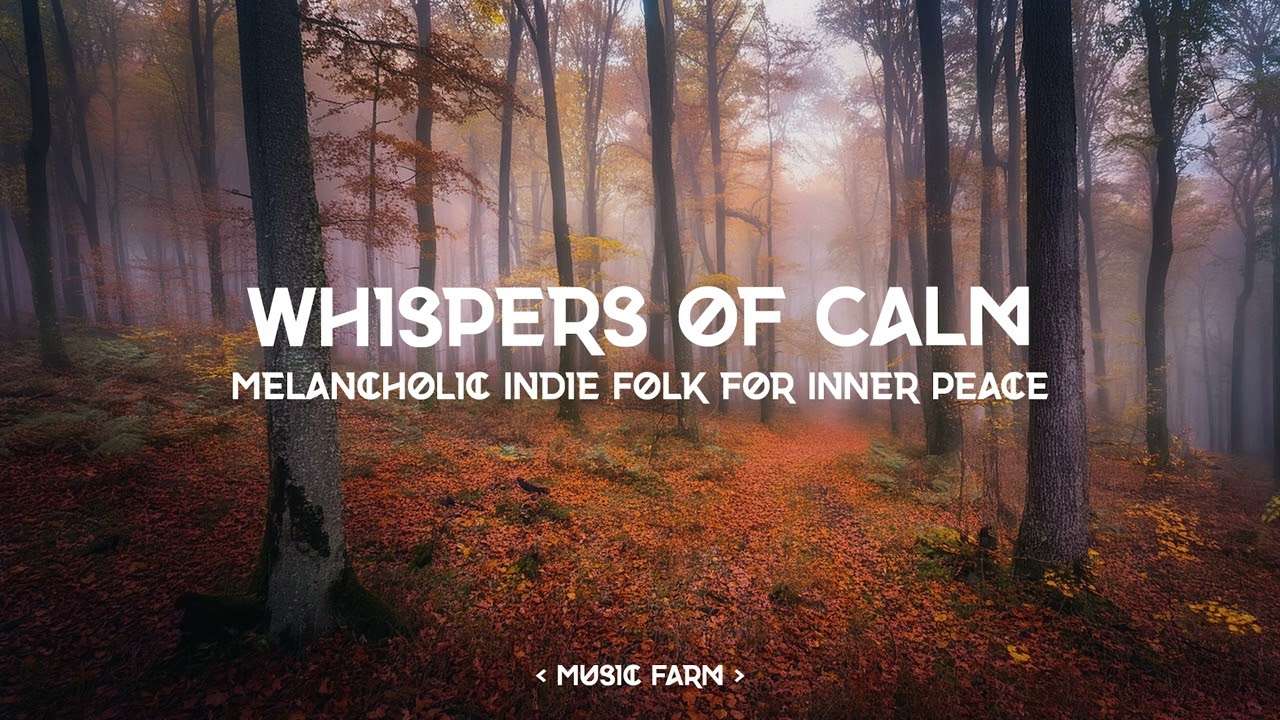 How Whispers of Calm Brings Inner Peace: Indie Folk & Melancholic Acoustic Instrumentals
