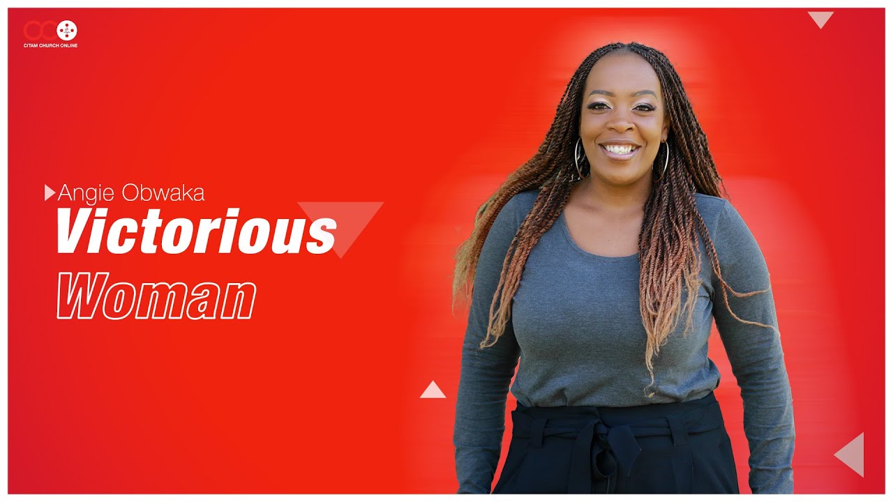 Victorious Woman - Angie  Obwaka | CITAM Church Online