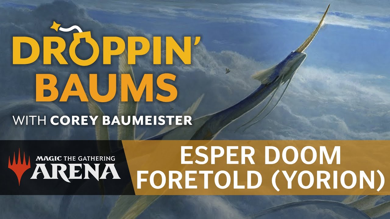 Droppin' Baums: Esper Doom Foretold (Yorion) in Standard (Full Ep) | Magic: The Gathering Gameplay