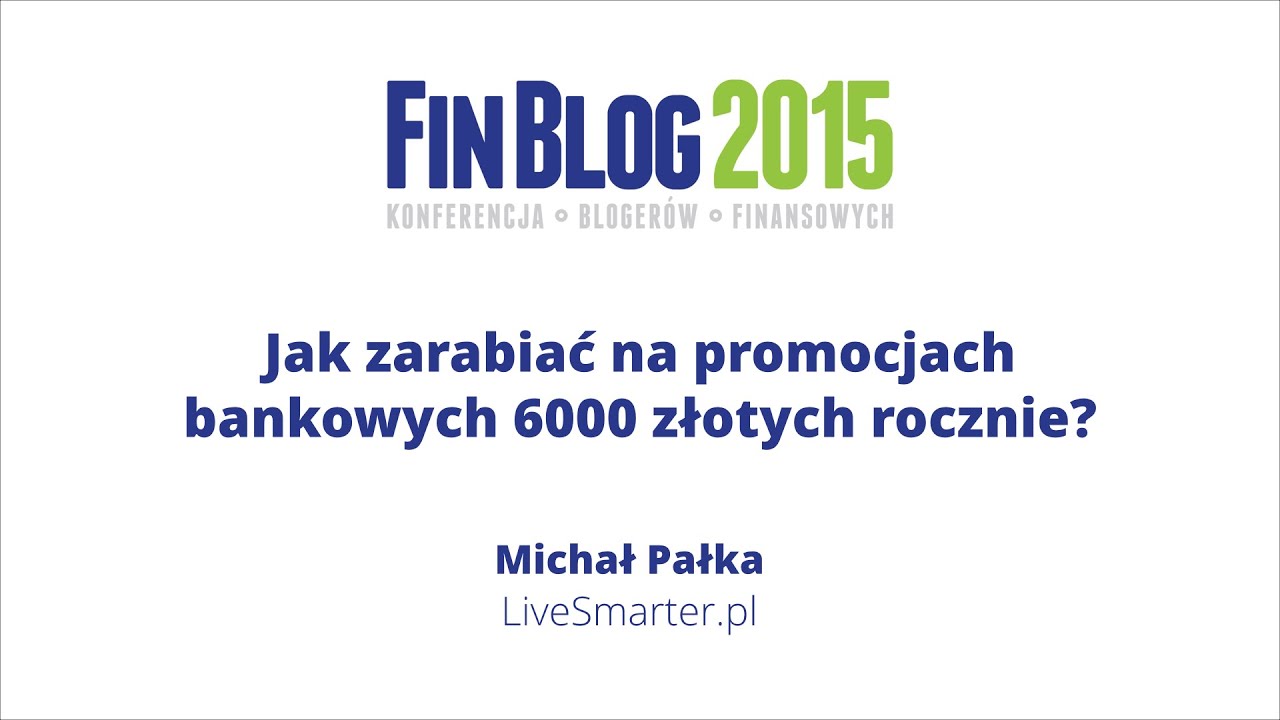 FinBlog 2015: Jak zarabiać na promocjach bankowych - Michał Pałka