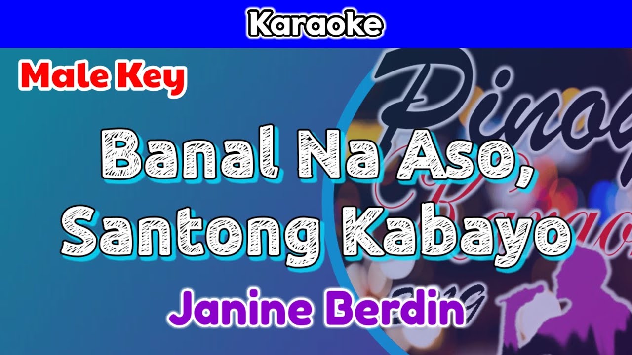 Banal Na Aso, Santong Kabayo by Janine Berdin (Karaoke : Male Key)