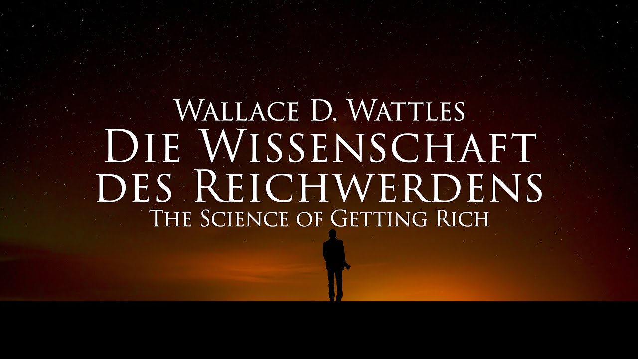 Die Wissenschaft des Reichwerdens - Wallace D. Wattles (H&ouml;rbuch) mit entspannendem Naturfilm in 4K