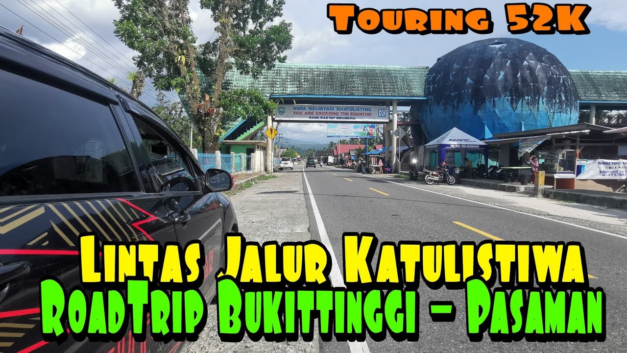Touring 52K | Road Trip BukitTinggi -  Panti Pasaman