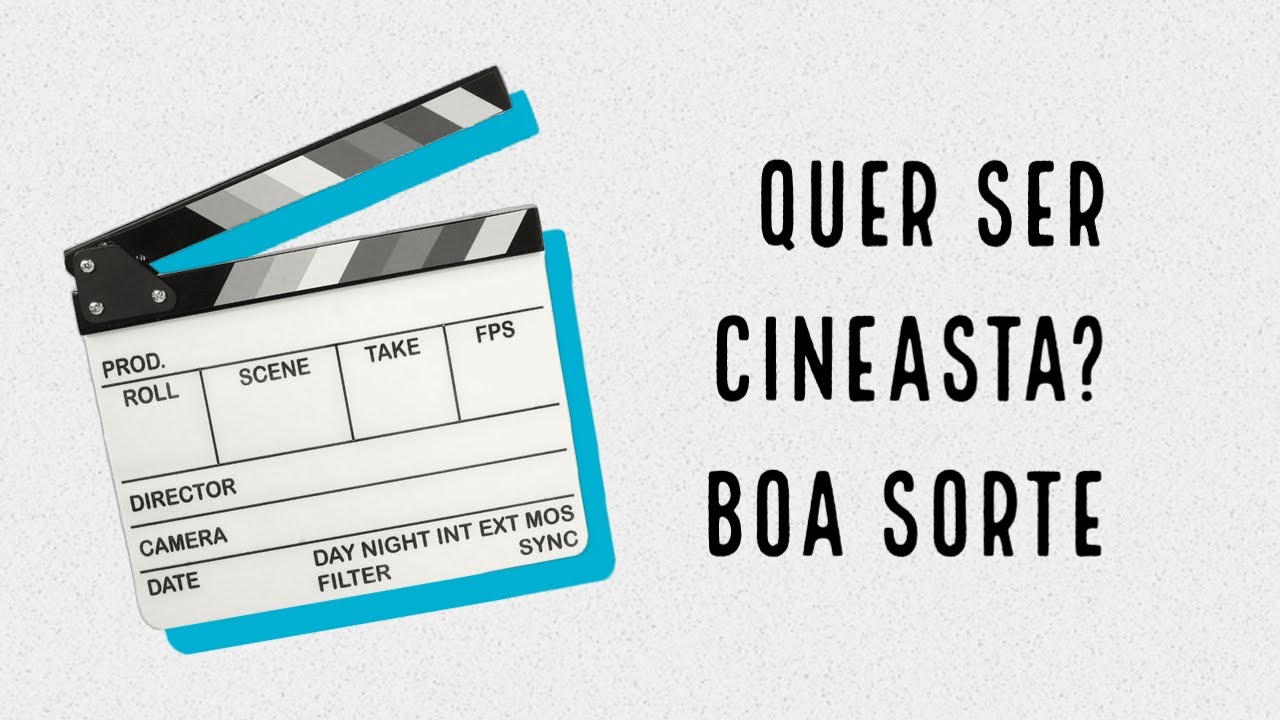 Quer ser Cineasta? Boa Sorte