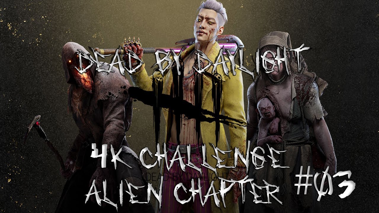 Dead by Daylight: 4K Challenge (Alien Chapter) #03