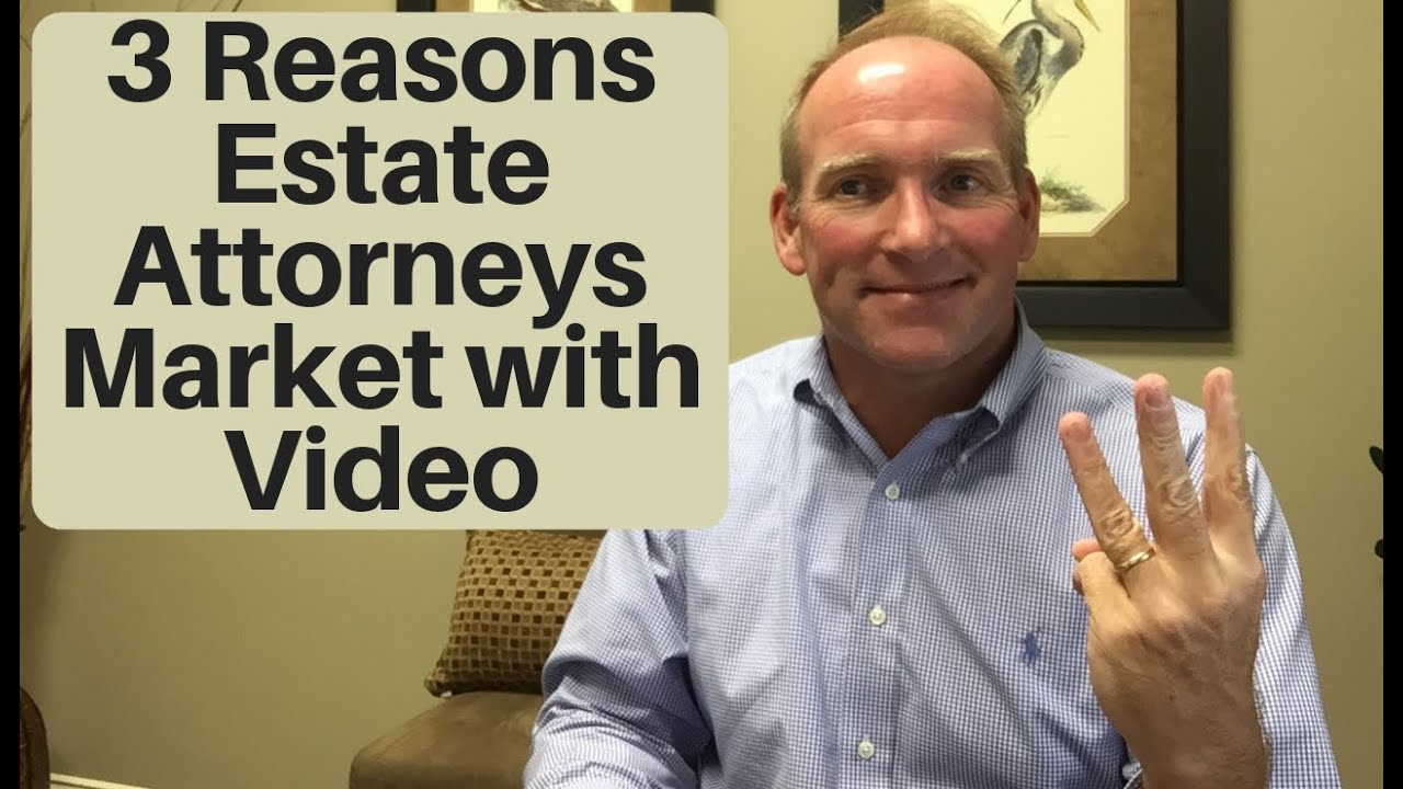 3 Reasons Estate Attorneys Use Video In Their Lawyer Marketing