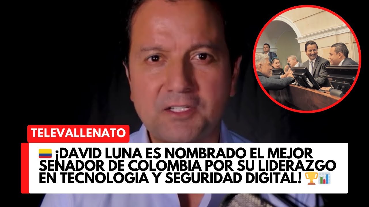 &iexcl;David Luna el mejor senador de Colombia por su liderazgo en tecnolog&iacute;a y seguridad digital!