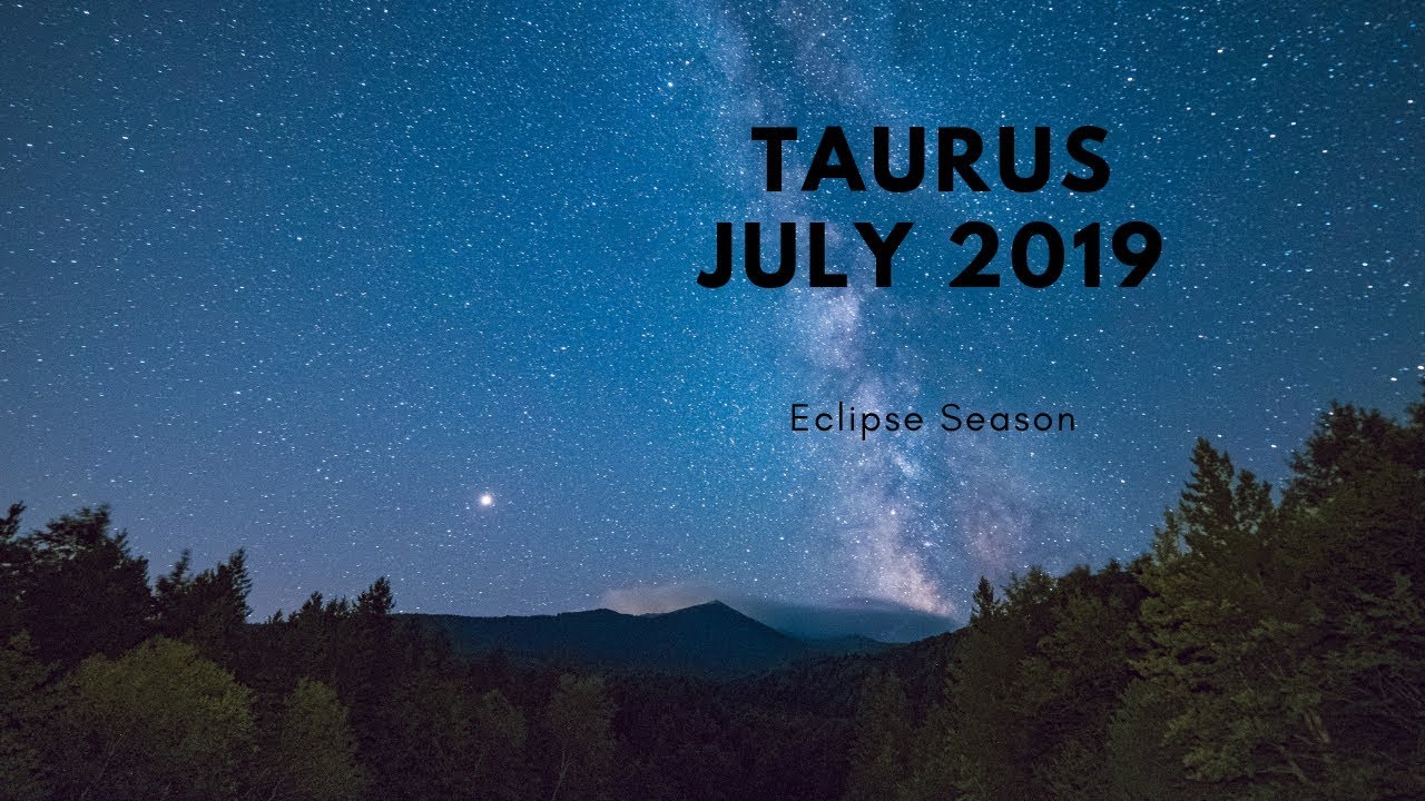 Taurus July 2019 BLOWING UP YOUR PHONE