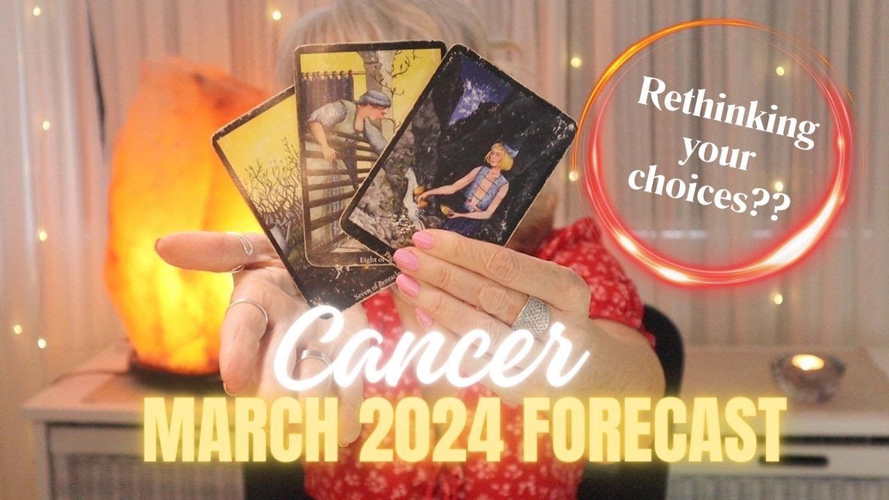 Rethinking your choices? Cancer March 2024.
