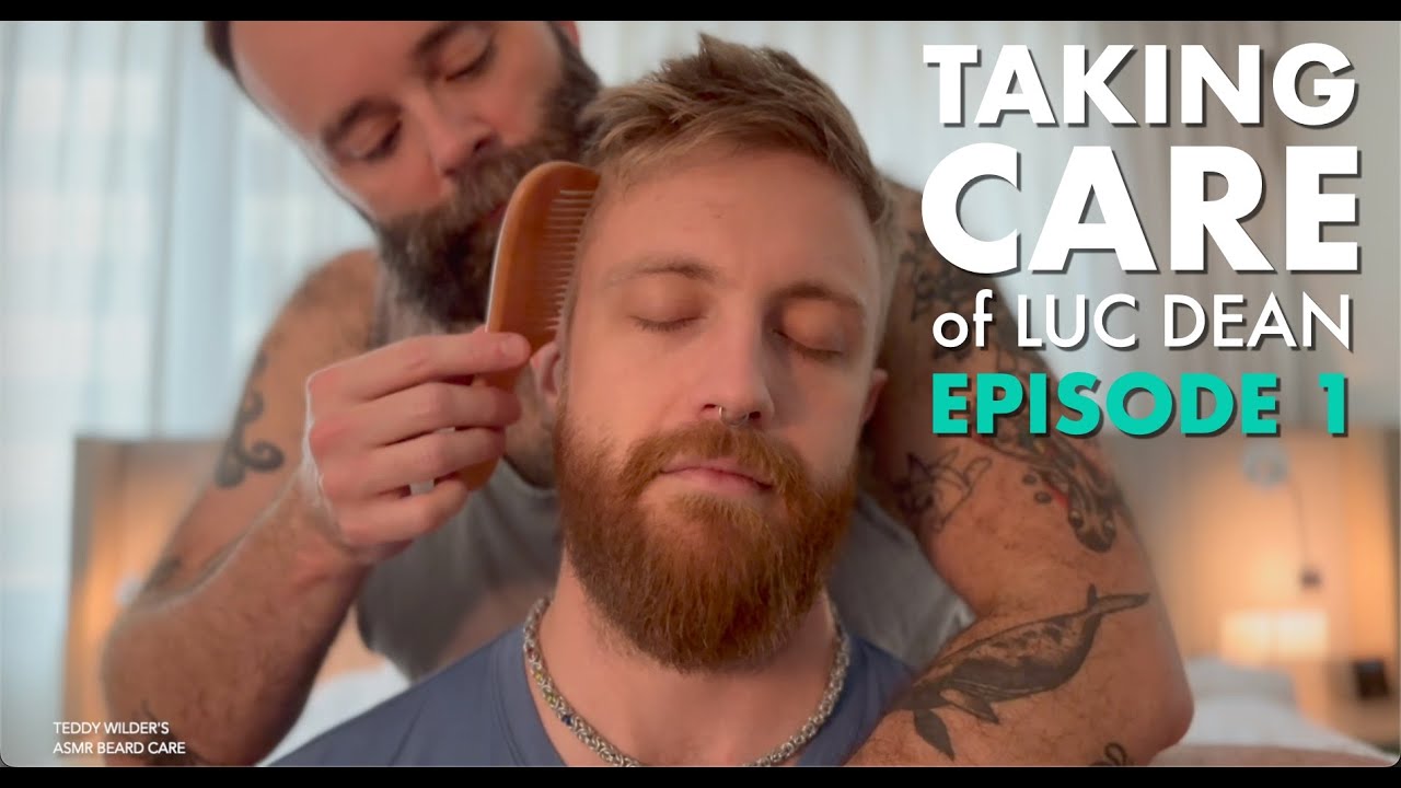 Taking Care of Luc Dean - Episode 1 | Gentle Male ASMR | Beard Brushing & Combing | Man to Man Care