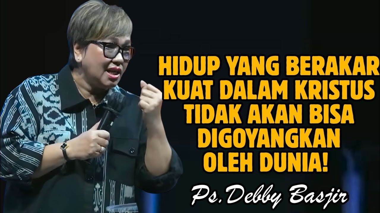 HIDUP YANG BERAKAR KUAT DALAM KRISTUS | PDT. DEBBY BASJIR