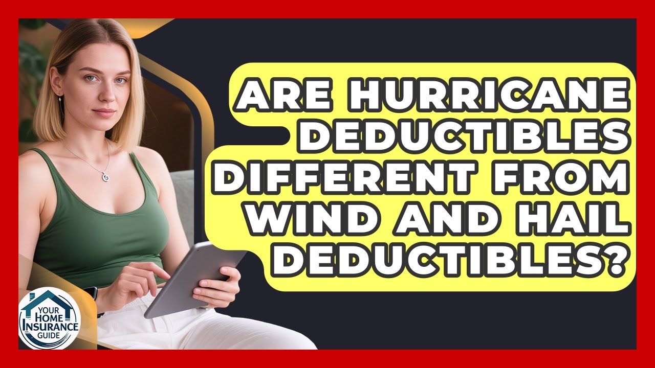 Are Hurricane Deductibles Different From Wind And Hail Deductibles? - Your Home Insurance Guide