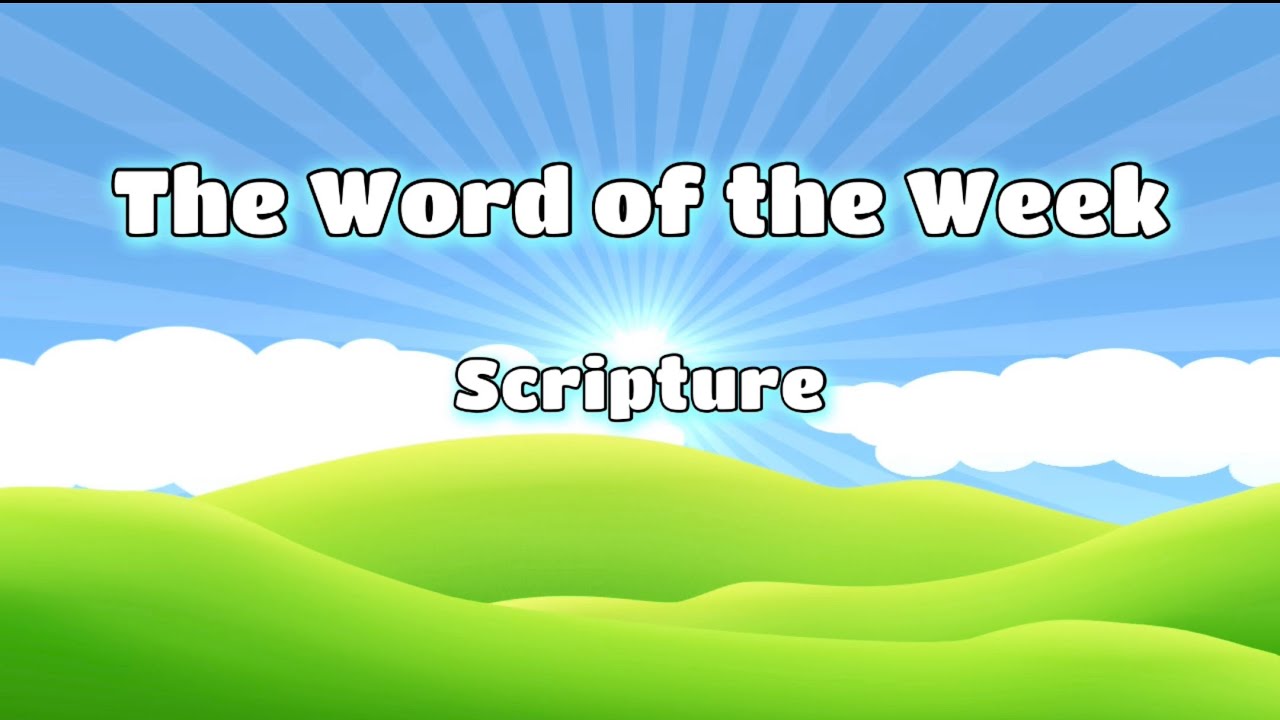WORD OF THE WEEK: SCRIPTURE
