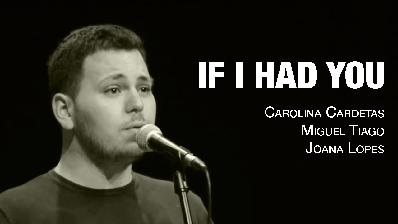 Joana Lopes, Miguel Tiago, Carolina Cardetas - If I Had You