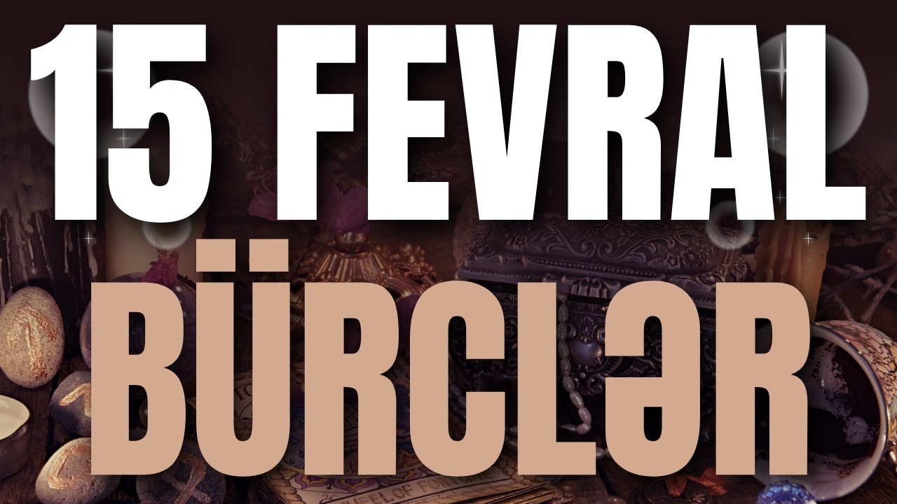BÜRCLƏR - 15 FEVRAL 2026 | Günün Bürc Proqnozu 🔮