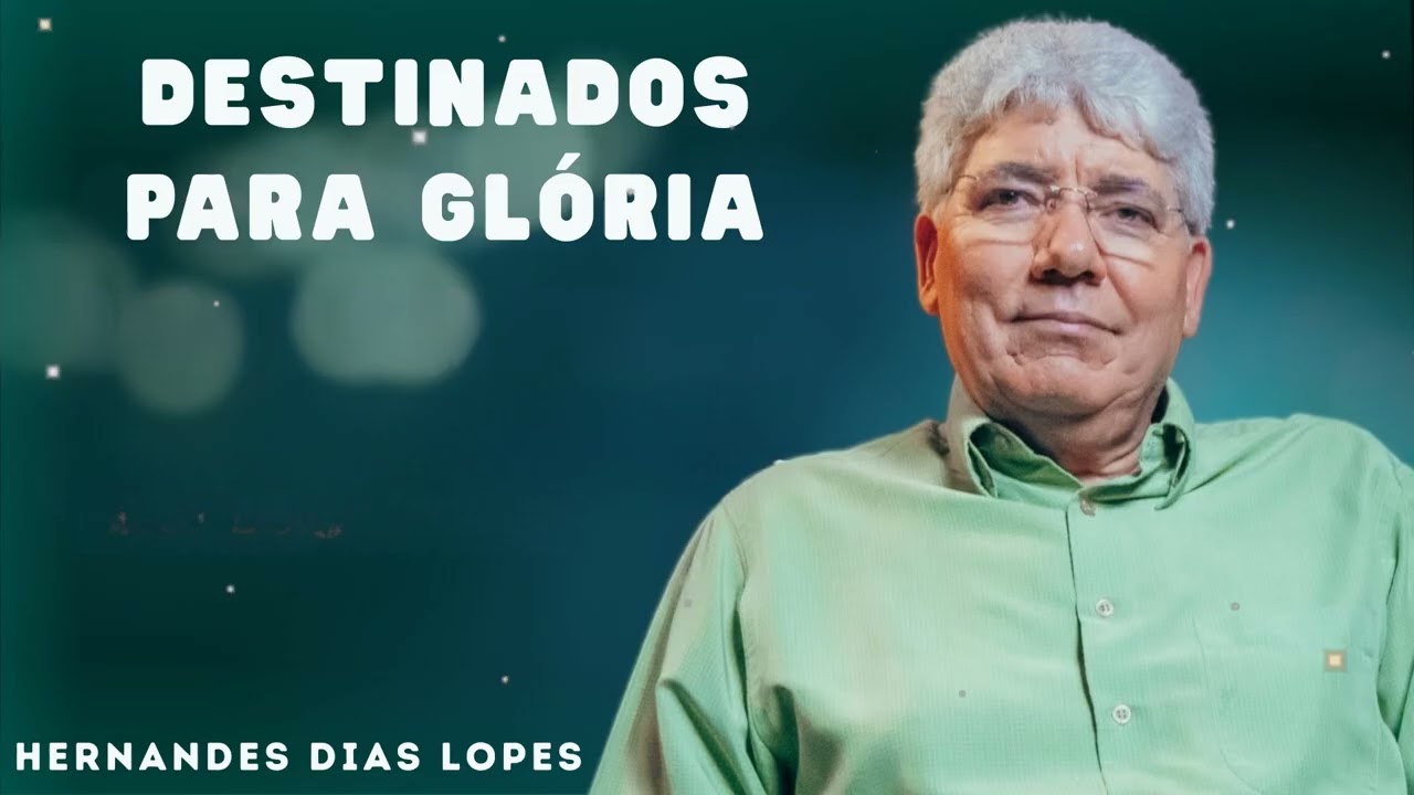 DESTINADOS PARA GLÓRIA - Hernandes Dias Lopes