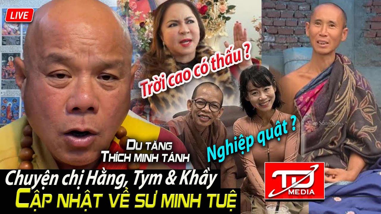 Chuyện chị Hằng, Tym & Khầy - Cập nhật về Sư Minh Tuệ - Du tăng Thích Minh Tánh