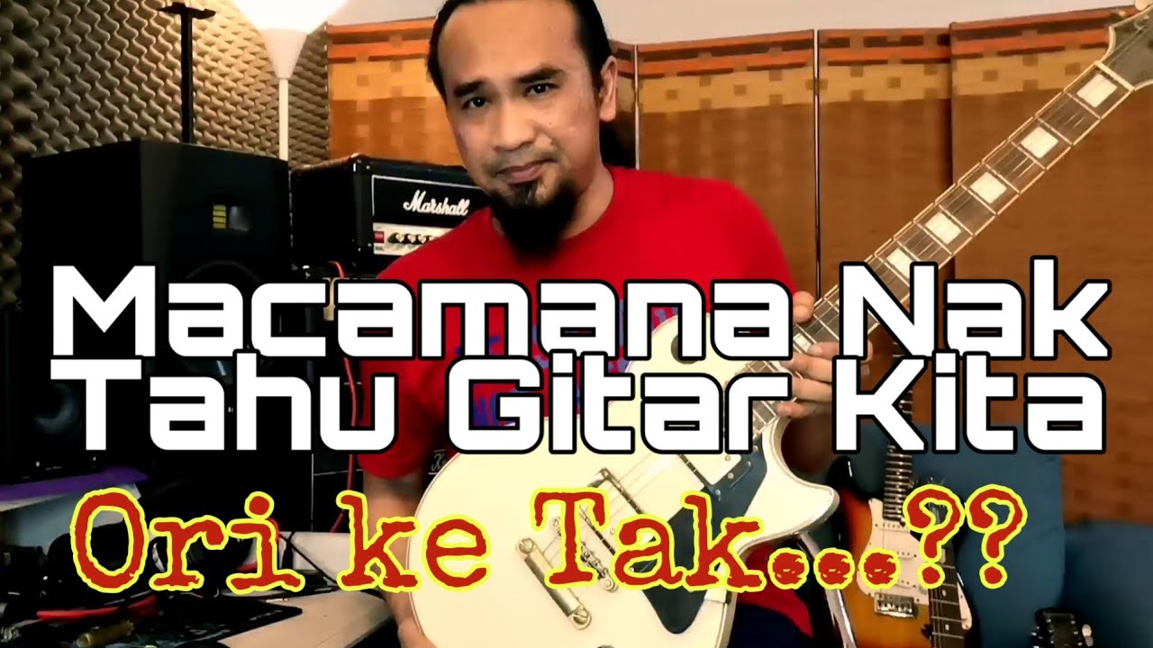 Macamana Nak Tahu Gitar Kita Ori ke Tak...??