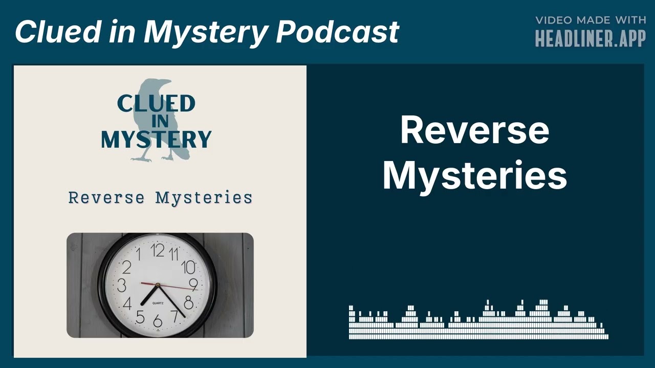 Reverse Mysteries | Clued in Mystery Podcast