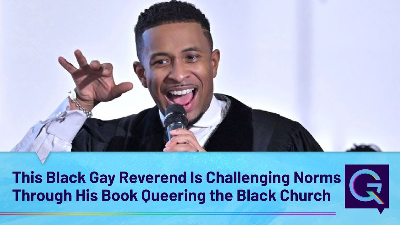 This Black Gay Reverend Is Challenging Norms Through His Book Queering the Black Church