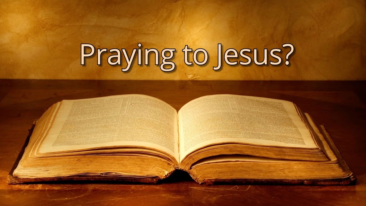 Praying to Jesus?