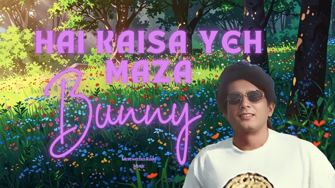 HAI KAISA YEH MAZA  - BUNNY