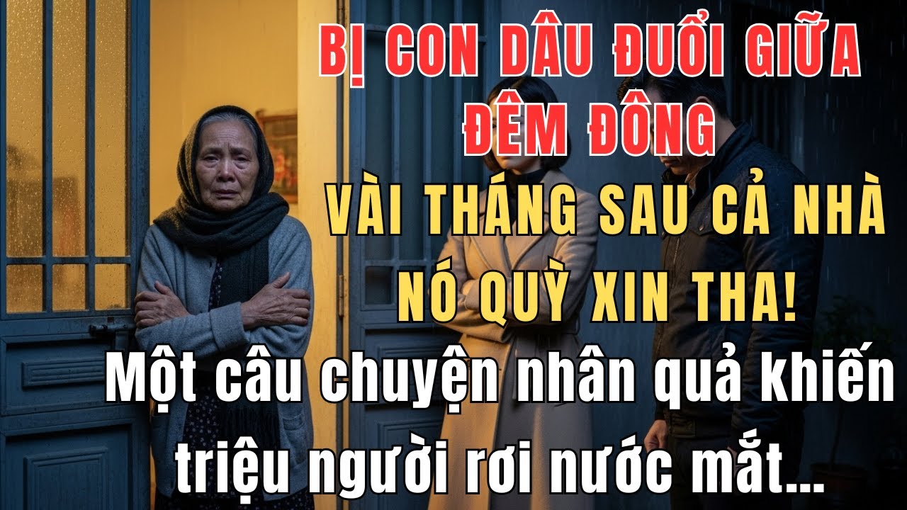 Đêm đông mẹ bị con dâu đuổi khỏi nhà – Ai ngờ vài tháng sau, cả nhà nó phải quỳ gối xin tha!