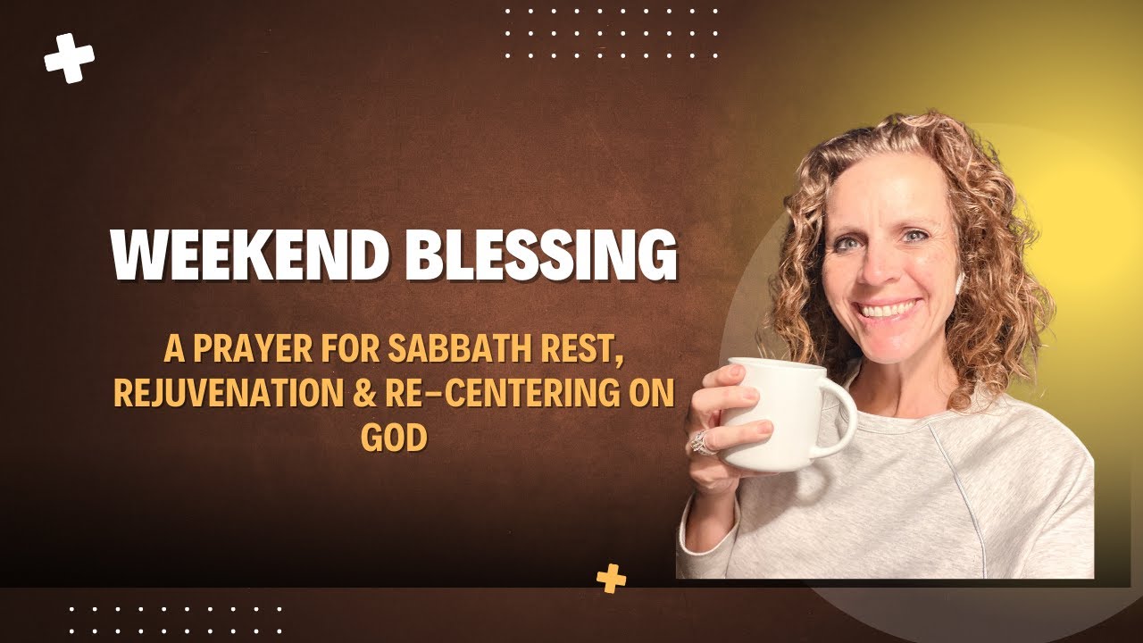 A Prayer for Sabbath Rest, Rejuvenation & Re-Centering on God | Weekend Blessing