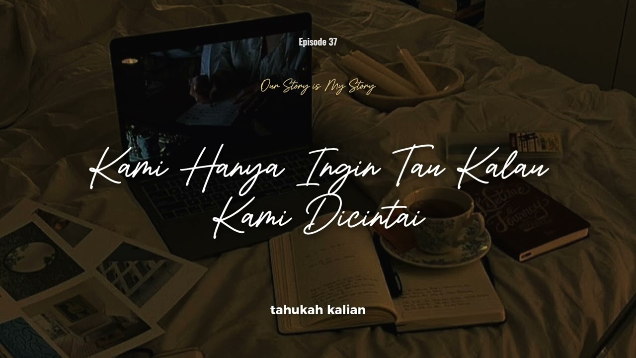 Ep 37. Kami Hanya Ingin Tau, Kalau Kami Dicintai