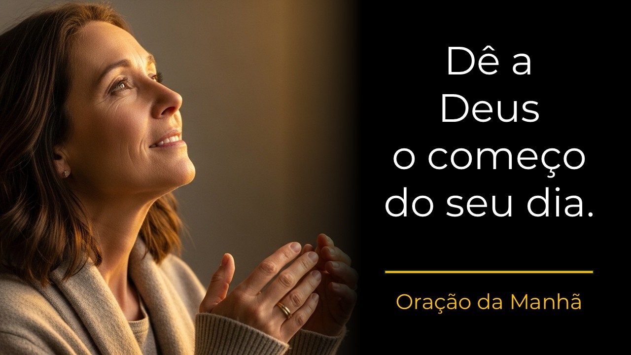 Oração da Manhã | Sempre dê a Deus o início do seu dia.