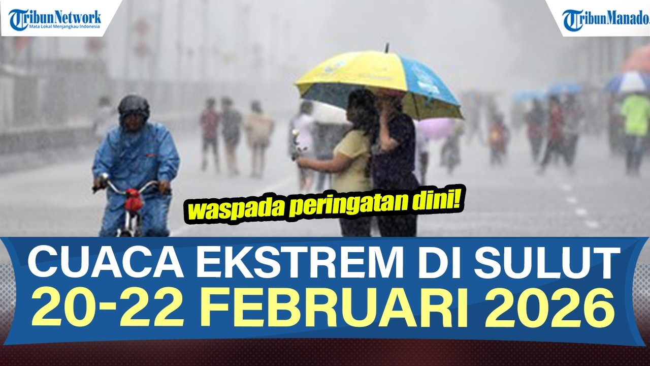 BMKG RILIS PERINGATAN DINI POTENSI CUACA EKSTREM DI SULUT 20-22 FEBRUARI 2026, CEK WILAYAHMU