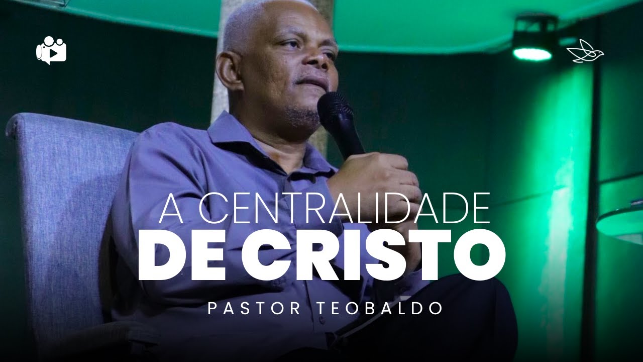 A Centralidade de Cristo || Pr. Teobaldo