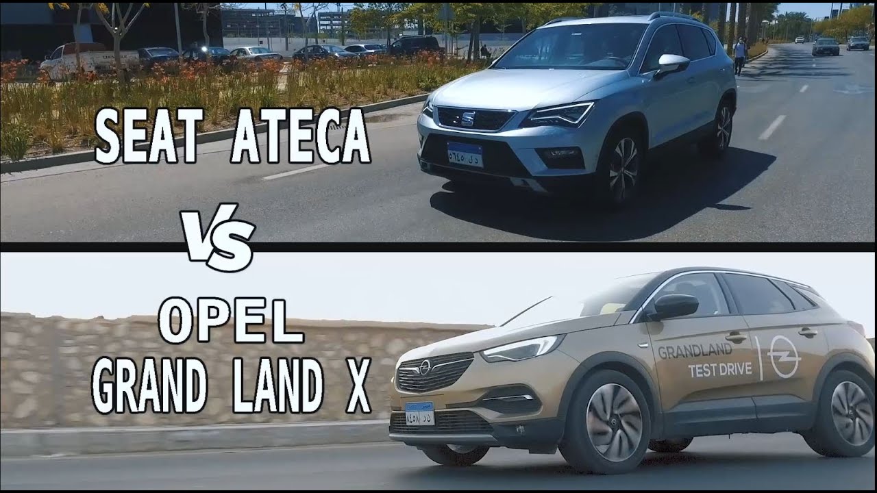 مقارنة سيات أتيكا مع أوبل جراند لاند اكس - Opel Grand Land X vs Seat ATECA