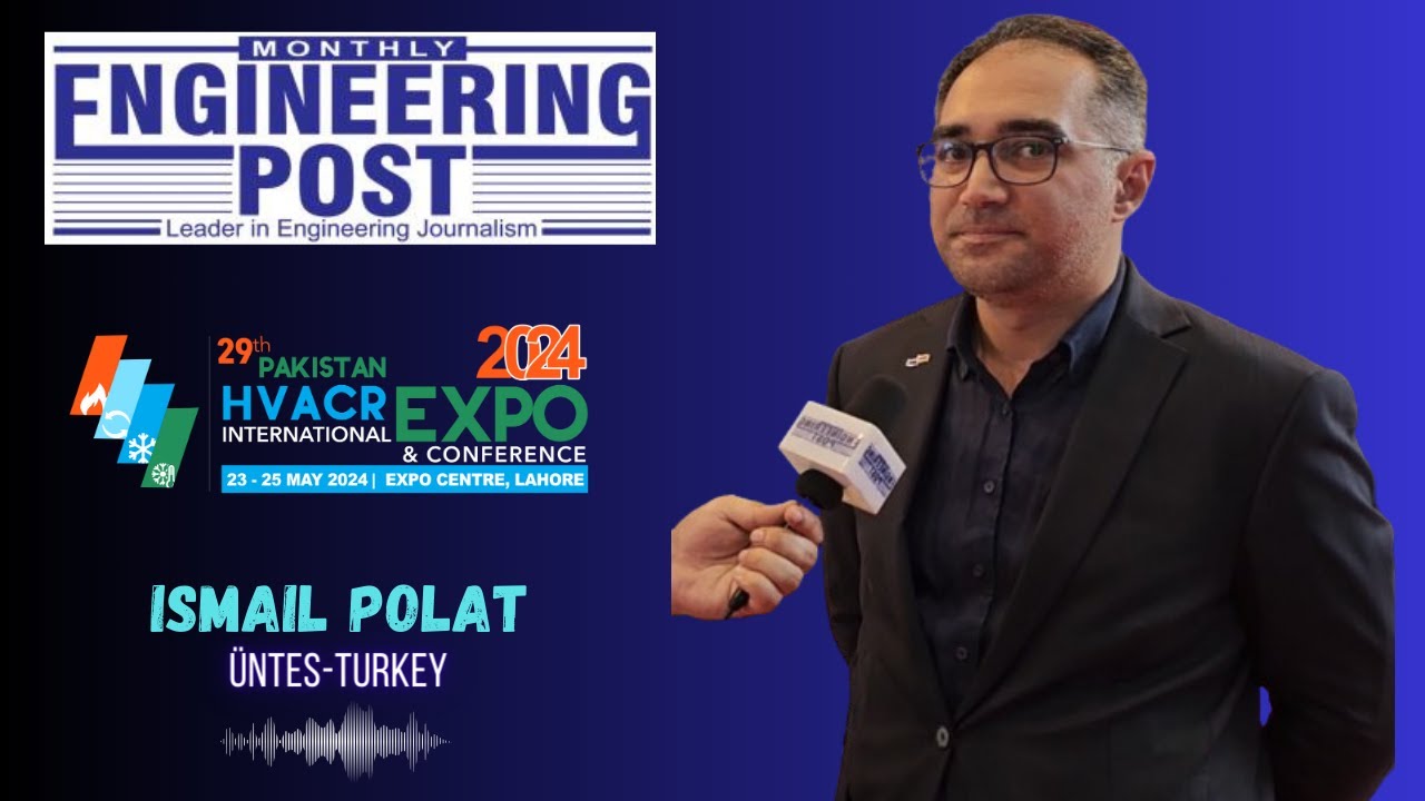 Ismail Polat | &Uuml;NTES-Turkey | 29th HVACR Expo, Lahore | Engineering Post