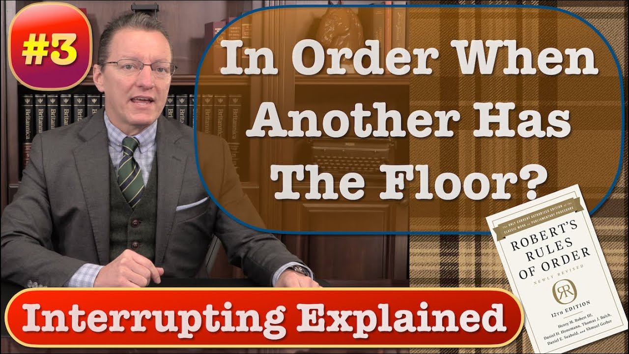 In These Cases, You Can Make A Motion When Another Member Has The Floor