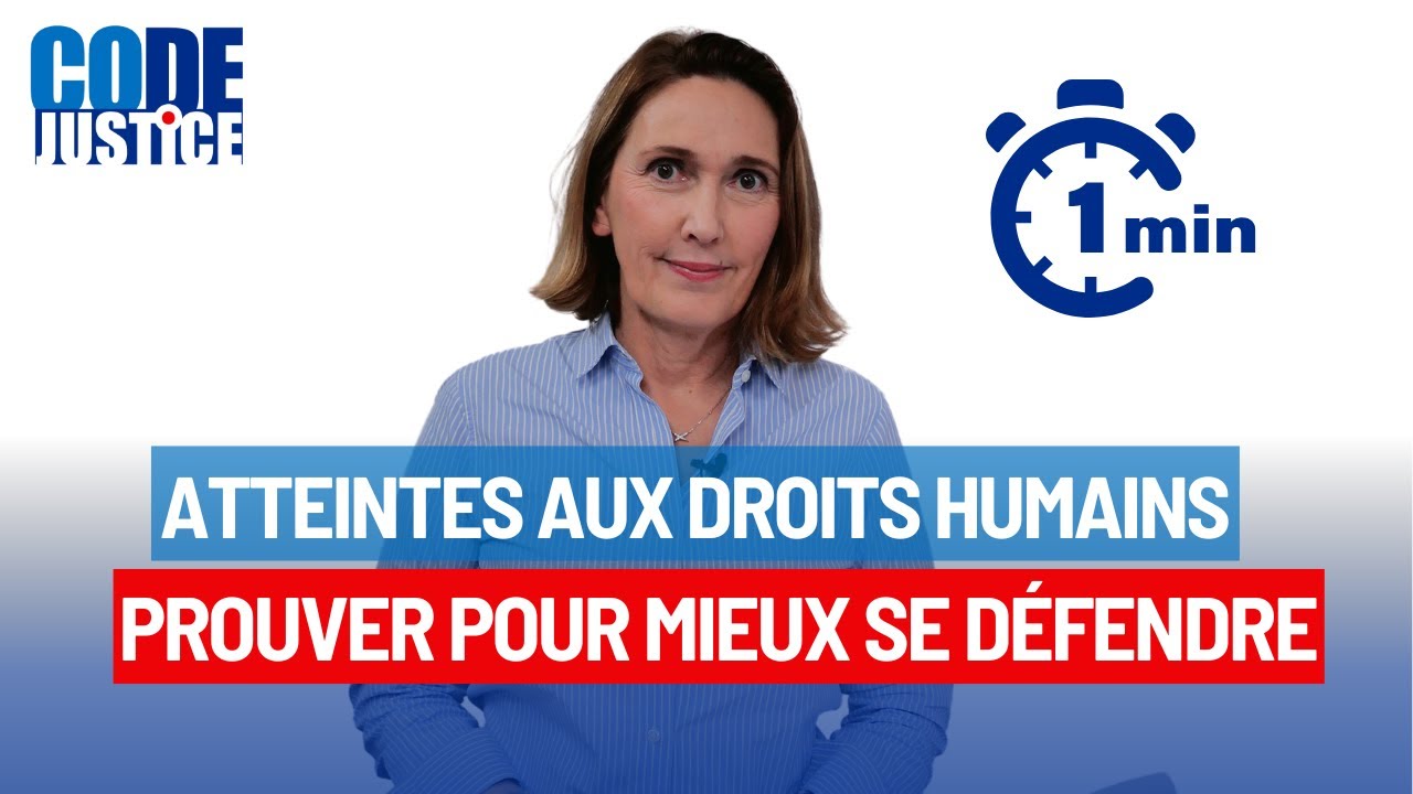 ATTEINTES AUX DROITS HUMAINS : PROUVER POUR MIEUX SE DÉFENDRE