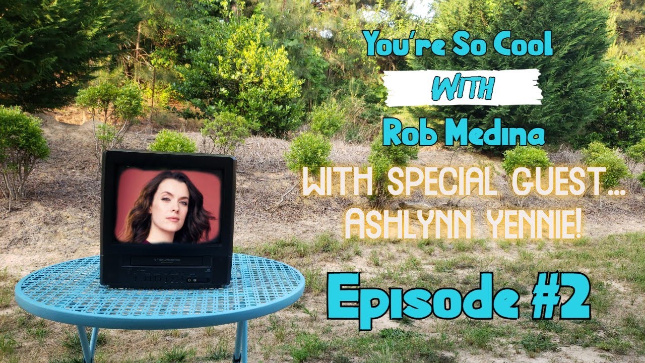 You're So Cool with Rob Medina #2: Ashlynn Yennie! #YSCwRM #NRW #Antidote2021 #ActorsLife