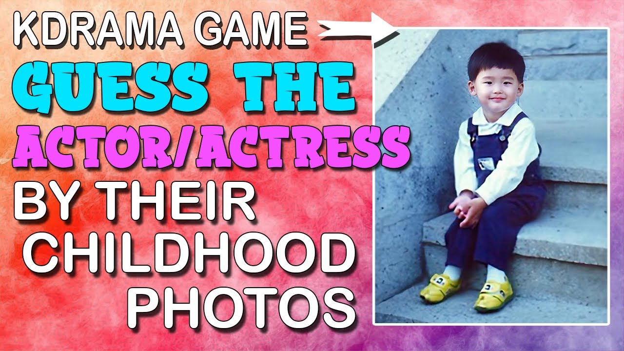 GUESS THE KOREAN ACTOR/ACTRESS BY THEIR CHILDHOOD PHOTOS