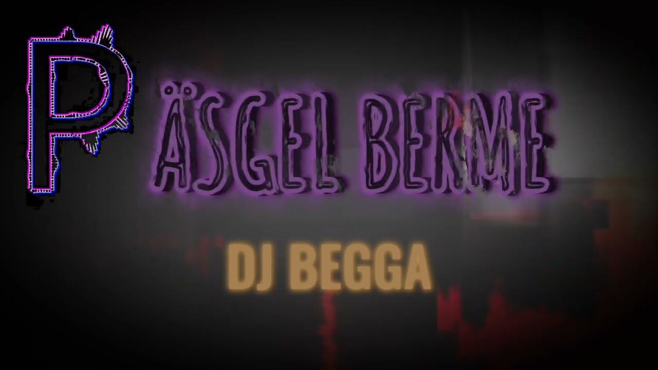P&Auml;SGEL BERME - DJ BEGGA | #djbegga #pasgelberme #newmusic